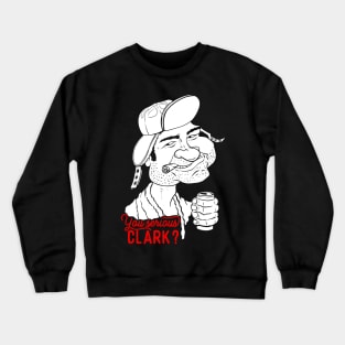 you serious clark Crewneck Sweatshirt